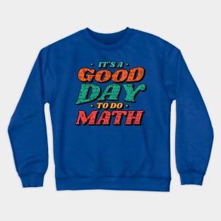 It's a Good Day to Do Math // Funny Math Teacher Mathematics Professor Crewneck Sweatshirt